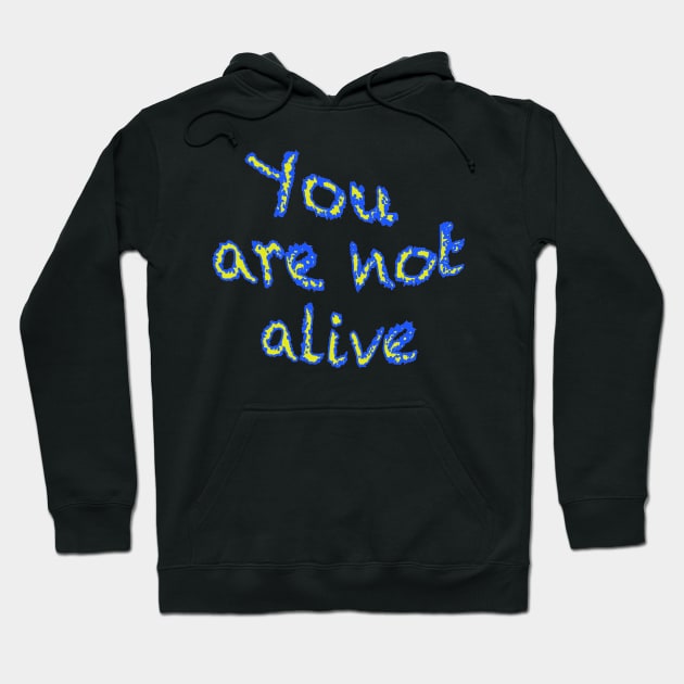 You are not alive Hoodie by wildjellybeans